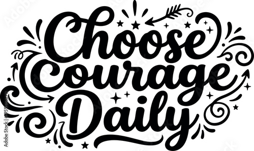 Choose courage daily motivational calligraphic script lettering vector art
