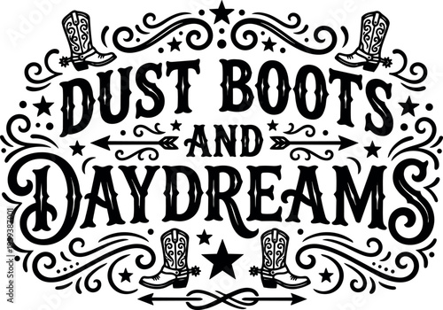 Dust boots and daydreams western style typography with decorative cowboy boots and stars