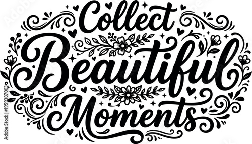 Calligraphic lettering collect beautiful moments with floral swirls vector art