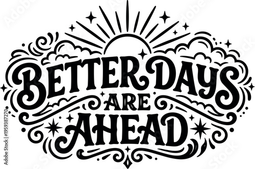 Black and white calligraphic lettering better days are ahead with sun and stars