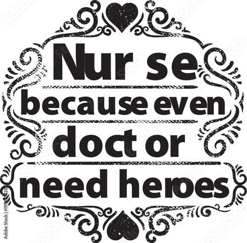 Nurse quote graphic: even doctor needs heroes with saving lives