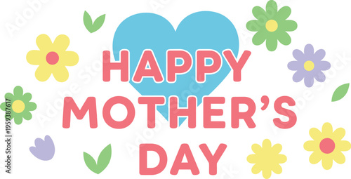 Large light blue heart graphic contains large pink text wishing everyone a Happy Mother's Day surrounded by small stylized flowers.