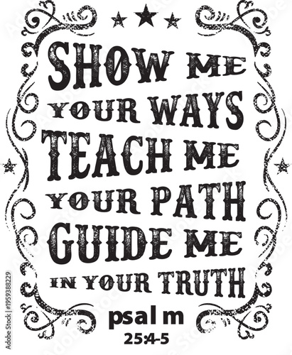 Psalm 25:4-5 bible verse: show me your ways, teach me