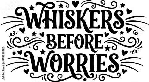 Whiskers before worries black and white calligraphic lettering