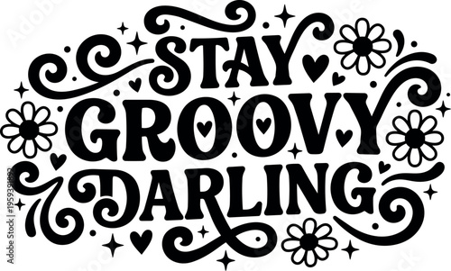 Stay groovy darling calligraphic lettering with floral and heart ornaments