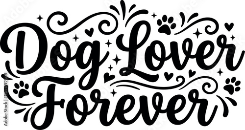 Dog lover forever script lettering with paw prints and hearts
