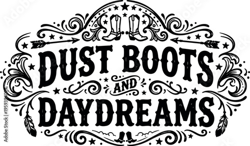 Dust boots and daydreams western style lettering with boots and arrows