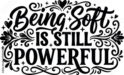 Being soft is still powerful calligraphic lettering with decorative swirls