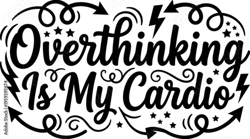 Overthinking is my cardio script lettering with arrows and stars