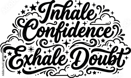 Black and white inhale confidence exhale doubt motivational lettering art