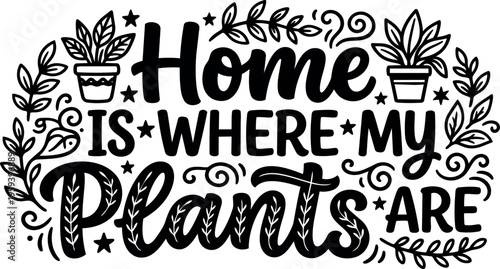 Home is where my plants are hand lettering with potted plants and leaves