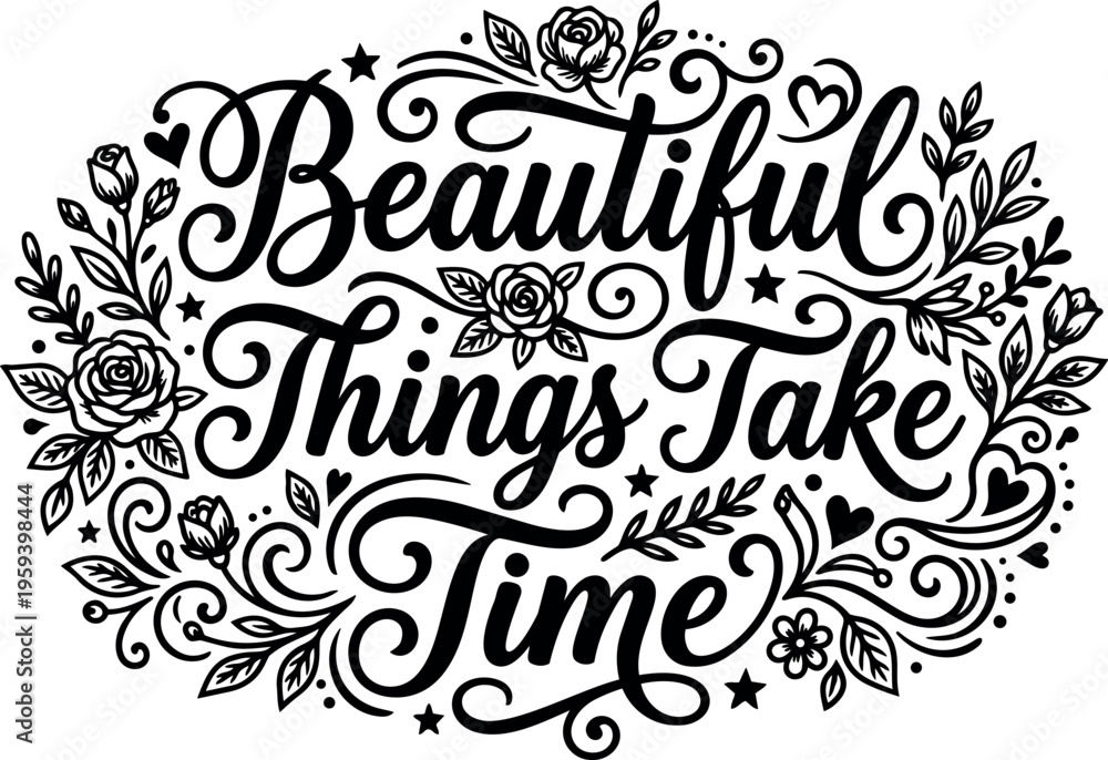 Obraz premium Beautiful things take time calligraphic lettering with floral ornament vector art