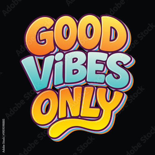 A bold and vibrant “Good Vibes Only” typography design featuring retro-inspired colors with gradient effects and playful 3D lettering. Perfect for t-shirts, posters, stickers, social media content, an