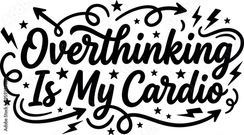 Overthinking is my cardio handwritten script lettering with arrows and stars