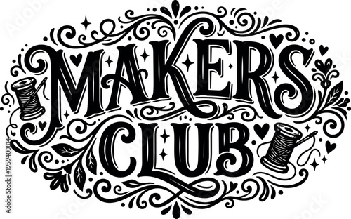 Black and white script lettering makers club with spool and needle decorative swirls