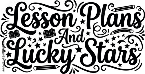 Lesson plans and lucky stars black and white lettering with pencils and books