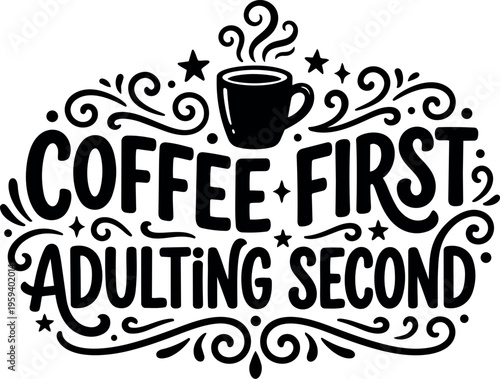 Coffee first adulting second handwritten lettering with coffee cup and swirls