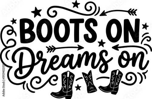 Boots on dreams on hand lettering with western boots and arrows