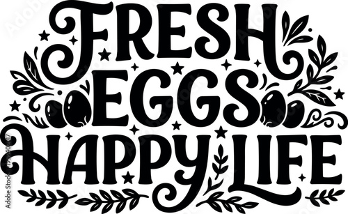 Fresh eggs happy life black and white calligraphic lettering with floral elements