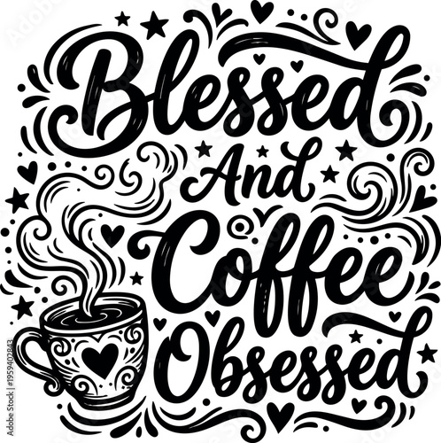 Blessed and coffee obsessed phrase with steaming coffee cup vector art
