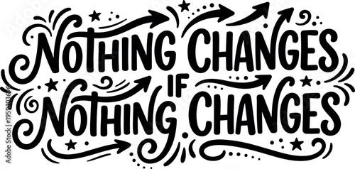 Black and white calligraphic lettering nothing changes if nothing changes phrase