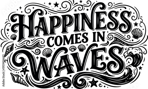 Happiness comes in waves lettering with seashells and starfish black and white vector art