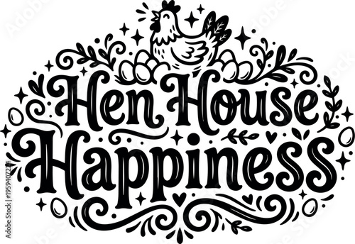 Black and white calligraphic hen house happiness lettering with chicken and eggs