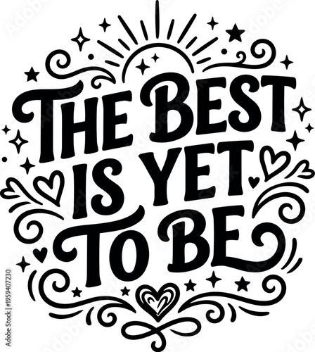 Best is yet to be positive motivational lettering with decorative hearts and stars