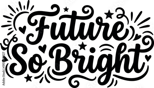 Future so bright positive calligraphic lettering with stars and hearts
