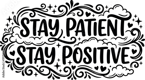 Stay patient stay positive inspirational lettering with stars and hearts
