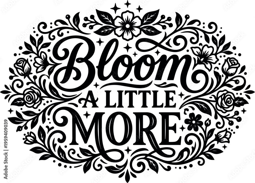 Obraz premium Bloom a little more floral calligraphic lettering with decorative vines