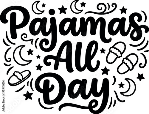 Pajamas all day handwritten script lettering with slippers and stars