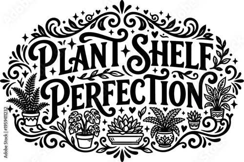 Plant shelf perfection black and white script lettering with potted plants and swirls