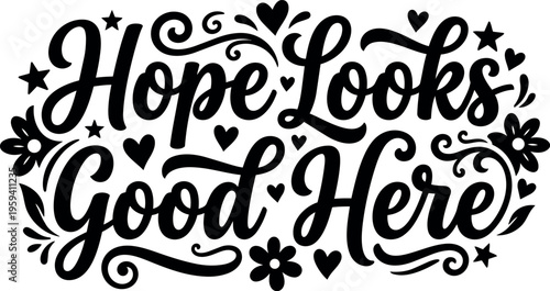 Hope looks good here calligraphic lettering with hearts and flowers