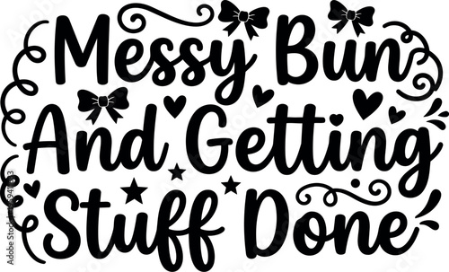 Handwritten messy bun and getting stuff done lettering with bows and hearts