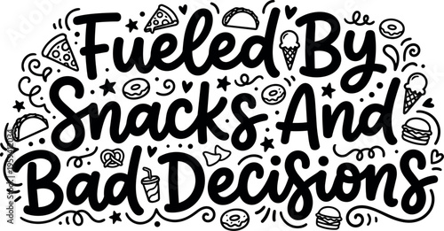 Fueled by snacks and bad decisions hand lettering with food icons