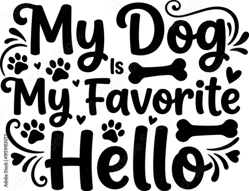 My dog is my favorite hello handwritten lettering with paw prints