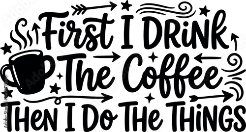First i drink the coffee then i do the things hand lettering with coffee cup and arrows