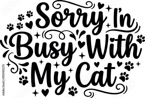 Sorry in busy with my cat black script lettering with hearts and paw prints