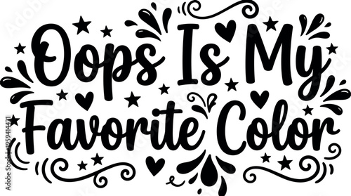 Oops is my favorite color hand lettering with hearts and stars