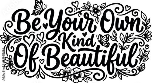 Be your own kind of beautiful hand lettering with floral and butterfly decorations