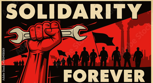 Vintage solidarity forever propaganda poster, industrial labor union protest art, raised fist holding wrench with factory worker silhouettes