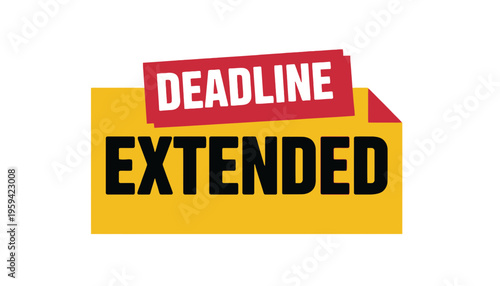 Deadline extended sign with red and yellow colors on white background