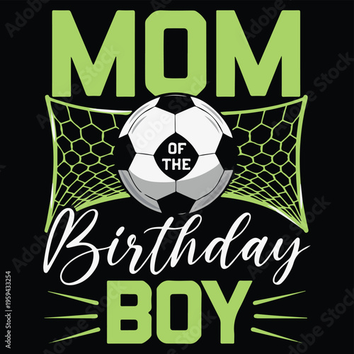 Soccer Mom of the Birthday Boy T-Shirt Design, Football Goal Net Graphic, Sports Mom Celebration Vector