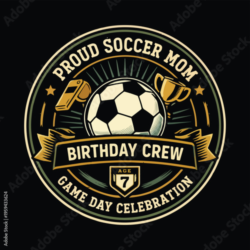 Vintage Proud Soccer Mom Birthday Crew Badge with Football Ball Trophy and Whistle Illustration