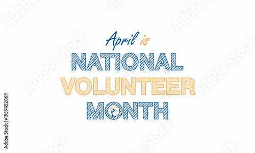 National Volunteer month is observed every year in April, to honoring all of the volunteers in our communities as well as encouraging volunteerism throughout the month. Vector illustration