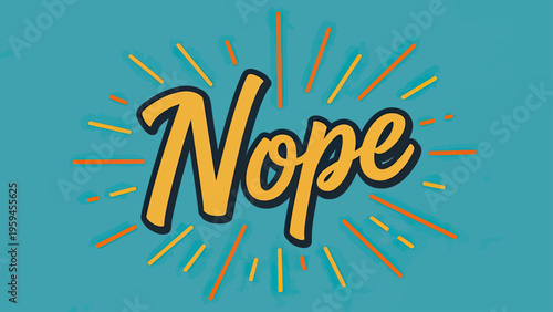 A graphic that says "Nope" in large, yellow text with a dark outline, and rays