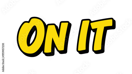 Bold, yellow "On it" text with black outline and drop shadow, set against a white background