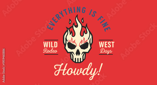 Vintage Wild West Rodeo Graphic Illustration with Flaming Skull and Sarcastic Everything is Fine Slogan