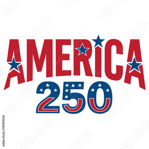 America 250 years anniversary patriotic text design. Bold typography for the 250th anniversary of the USA. Red and blue colors with stars, celebrating the United States Semiquincentennial.